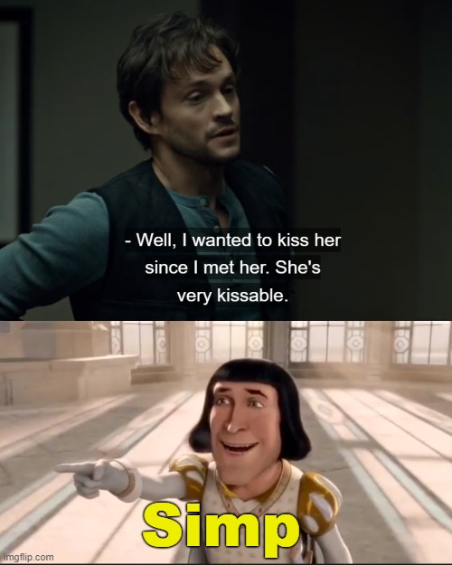 . | Simp | image tagged in well i wanted to kiss her since i met her,the ogre has fallen in love with the princess | made w/ Imgflip meme maker
