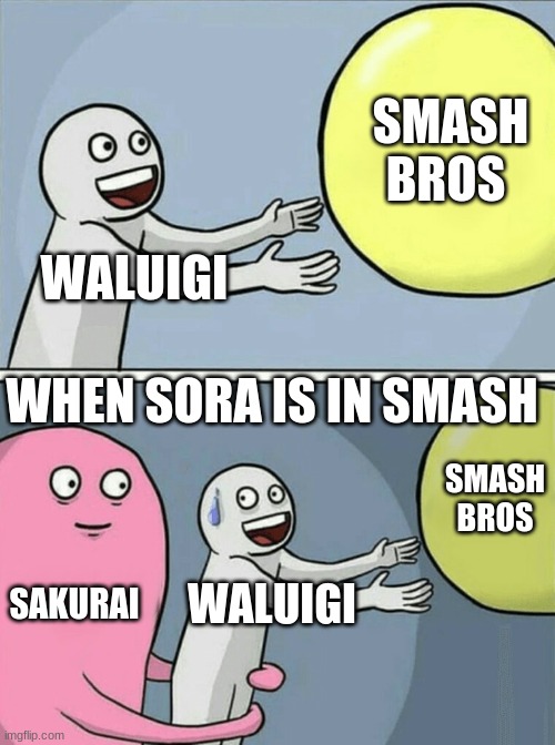 What really happened behind the scenes for smash | SMASH BROS; WALUIGI; WHEN SORA IS IN SMASH; SMASH BROS; SAKURAI; WALUIGI | image tagged in memes,running away balloon | made w/ Imgflip meme maker