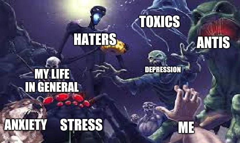 I feel this way all the time | TOXICS; ANTIS; HATERS; DEPRESSION; MY LIFE IN GENERAL; ME; ANXIETY; STRESS | made w/ Imgflip meme maker