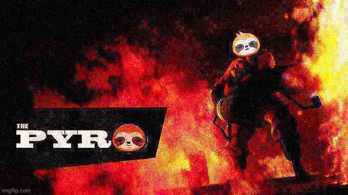 Sloth pyro deep-fried 1 | image tagged in sloth pyro deep-fried 1 | made w/ Imgflip meme maker