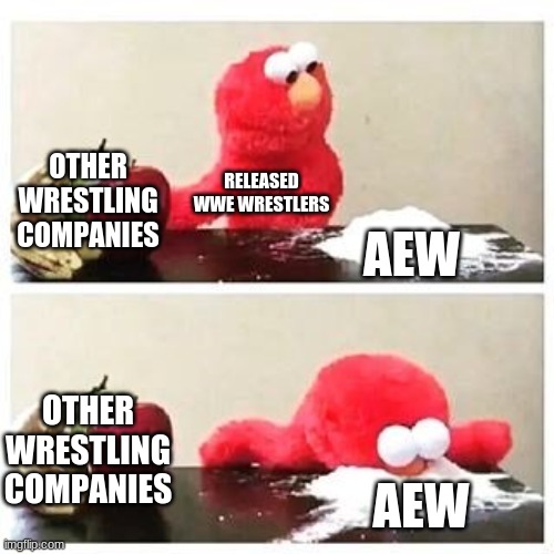 elmo cocaine |  OTHER WRESTLING COMPANIES; RELEASED WWE WRESTLERS; AEW; OTHER WRESTLING COMPANIES; AEW | image tagged in elmo cocaine | made w/ Imgflip meme maker