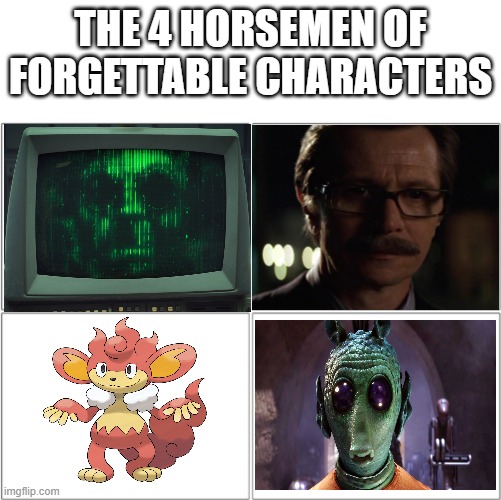 The 4 horsemen of | THE 4 HORSEMEN OF FORGETTABLE CHARACTERS | image tagged in the 4 horsemen of | made w/ Imgflip meme maker