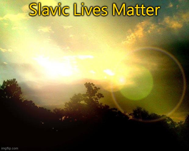 World Peace | Slavic Lives Matter | image tagged in world peace,slavic lives matter | made w/ Imgflip meme maker