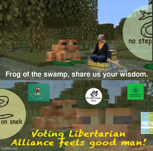 • frogs & sneks, sloths & monkes — ah yes, s w a m p c r e a t u r e s • | Voting Libertarian Alliance feels good man! | image tagged in frog of the swamp share us your wisdom,ah yes,swamp,creatures,libertarian alliance,liberation alliance | made w/ Imgflip meme maker