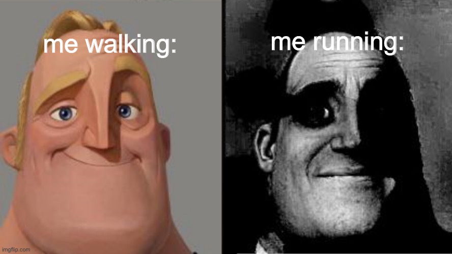 I walk fast but I run slow | me walking:; me running: | image tagged in traumatized mr incredible | made w/ Imgflip meme maker