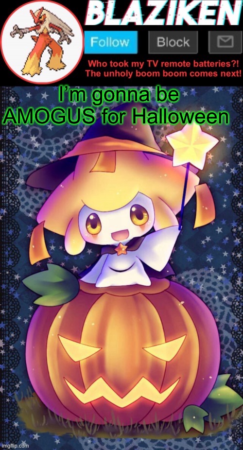 Holy shit halloweens in 5 days | I’m gonna be AMOGUS for Halloween | image tagged in haha blaziken i stole your template cry about it bitchhhh,halloween | made w/ Imgflip meme maker