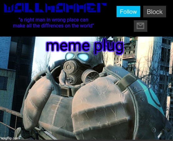 https://imgflip.com/i/5rsnfg | meme plug | image tagged in wallhammer temp | made w/ Imgflip meme maker