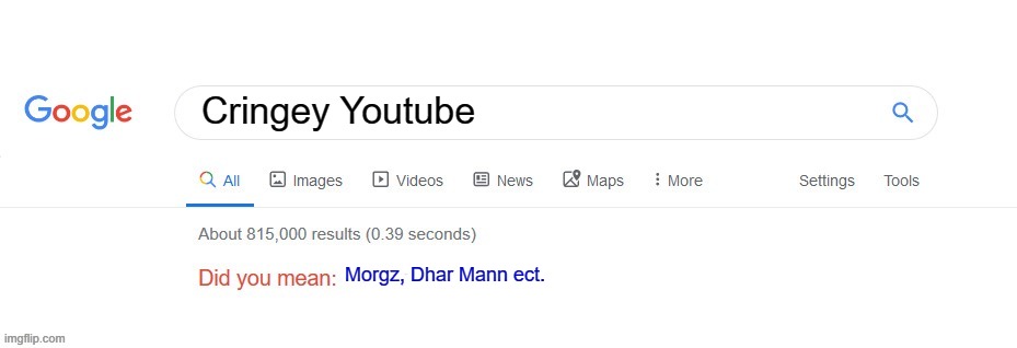 Did you mean? | Cringey Youtube; Morgz, Dhar Mann ect. | image tagged in did you mean | made w/ Imgflip meme maker