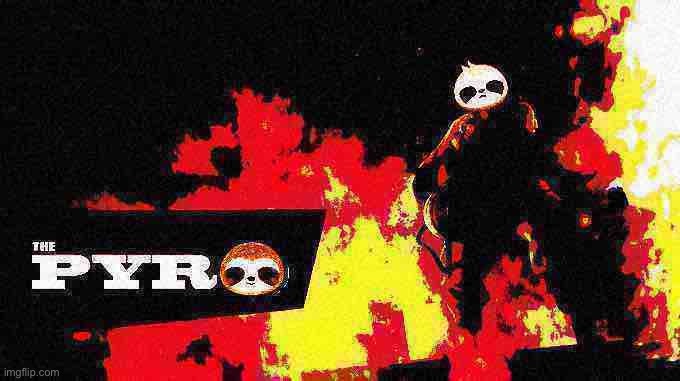 Sloth pyro deep-fried 2 | image tagged in sloth pyro deep-fried 2 | made w/ Imgflip meme maker