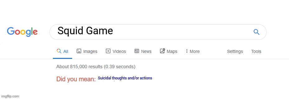 Did you mean? | Squid Game; Suicidal thoughts and/or actions | image tagged in did you mean | made w/ Imgflip meme maker