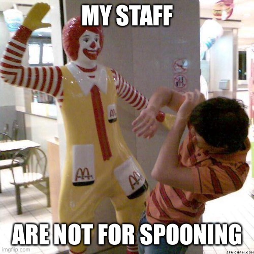 Angry Ronald | MY STAFF; ARE NOT FOR SPOONING | image tagged in mcdonald slap,spoon | made w/ Imgflip meme maker