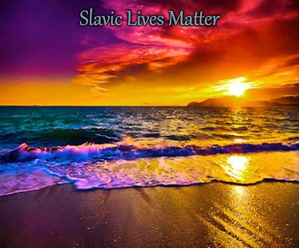Beautiful Sunset | Slavic Lives Matter | image tagged in beautiful sunset,slavic lives matter | made w/ Imgflip meme maker