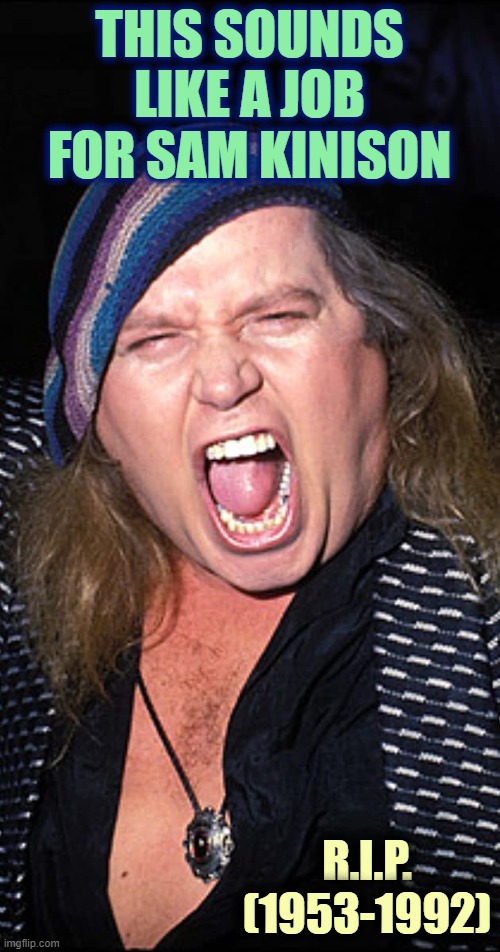 THIS SOUNDS LIKE A JOB FOR SAM KINISON R.I.P. (1953-1992) | made w/ Imgflip meme maker