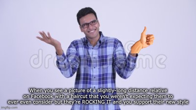 Supportin' The Relatives | image tagged in happily confused,family,relatives,wholesome,confused thumbs up | made w/ Imgflip meme maker