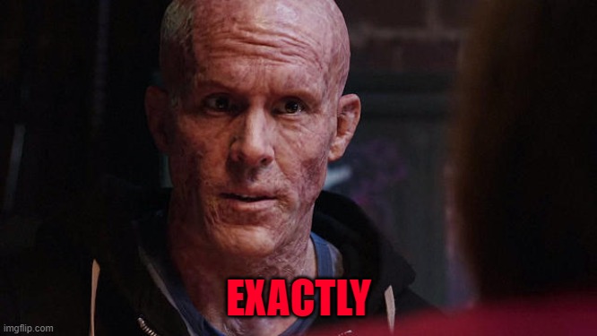 Deadpool Exactly | EXACTLY | image tagged in deadpool exactly | made w/ Imgflip meme maker