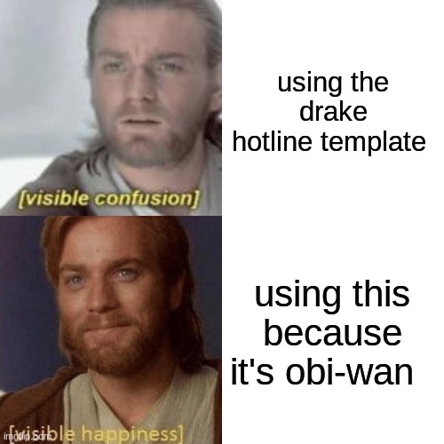 use this instead | using the drake hotline template; using this because it's obi-wan | image tagged in obi wan kenobi,star wars,memes,funny,drake hotline bling | made w/ Imgflip meme maker
