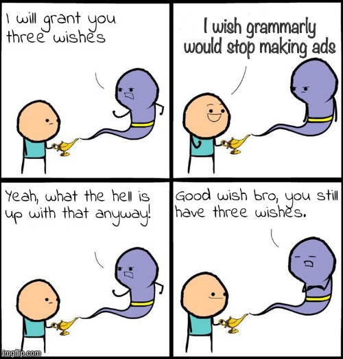 Stop it grammarly |  I wish grammarly would stop making ads | image tagged in 3 wishes | made w/ Imgflip meme maker