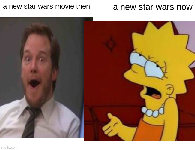the new movies sucked | a new star wars movie then; a new star wars now | image tagged in star wars,memes,funny,meh | made w/ Imgflip meme maker