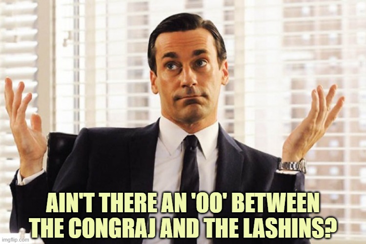 AIN'T THERE AN 'OO' BETWEEN THE CONGRAJ AND THE LASHINS? | made w/ Imgflip meme maker