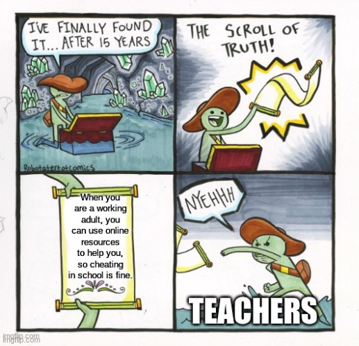Why don't they let us cheat? | image tagged in school,cheating | made w/ Imgflip meme maker