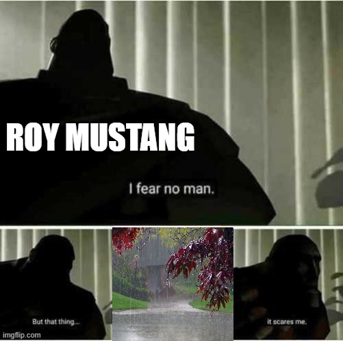 E | ROY MUSTANG | image tagged in i fear no man | made w/ Imgflip meme maker