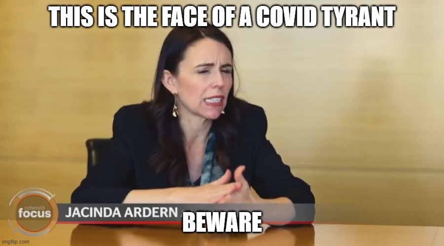 Covid Tyrant | THIS IS THE FACE OF A COVID TYRANT; BEWARE | image tagged in jacinda ardern,tyrant,ccp-virus,covid-19 | made w/ Imgflip meme maker