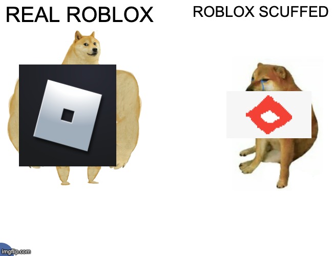 REAL VS SCUFFED | REAL ROBLOX; ROBLOX SCUFFED | image tagged in memes,buff doge vs cheems | made w/ Imgflip meme maker