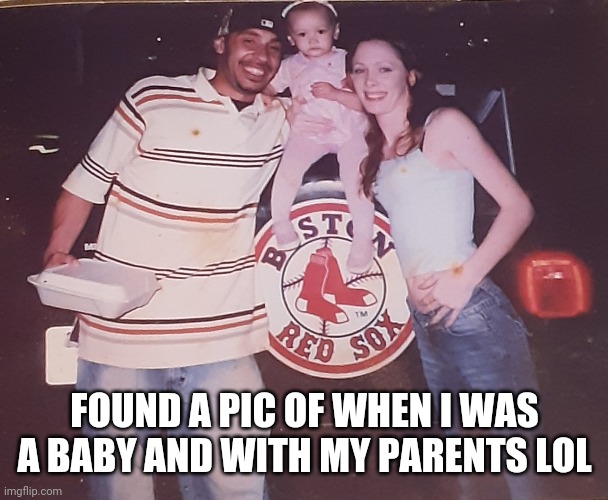 FOUND A PIC OF WHEN I WAS A BABY AND WITH MY PARENTS LOL | made w/ Imgflip meme maker