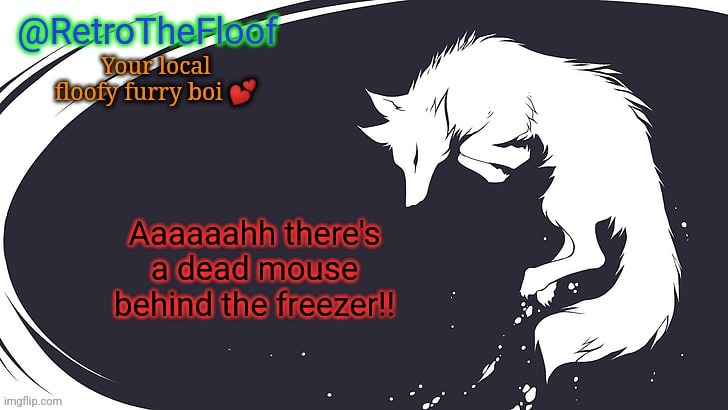 No wonder my room smells like s**t | Aaaaaahh there's a dead mouse behind the freezer!! | image tagged in retrothefloof announcement template | made w/ Imgflip meme maker