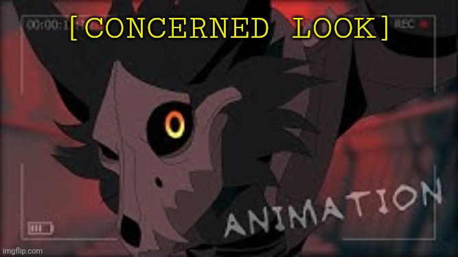 WingedWolf94 Cadaver | [CONCERNED LOOK] | image tagged in wingedwolf94 cadaver | made w/ Imgflip meme maker