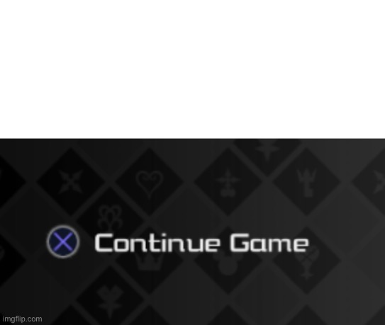High Quality X continue game Blank Meme Template