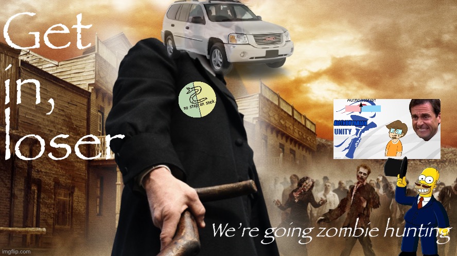 • ABRAHAM ENVOY VS. ZOMBIES: A MUST-SEE THRILLER • | Get in, loser; We’re going zombie hunting | image tagged in abraham lincoln vs zombies,abraham lincoln,envoy,rup,aup,zombies | made w/ Imgflip meme maker