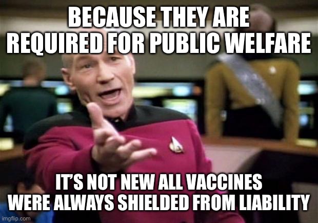 startrek | BECAUSE THEY ARE REQUIRED FOR PUBLIC WELFARE IT’S NOT NEW ALL VACCINES WERE ALWAYS SHIELDED FROM LIABILITY | image tagged in startrek | made w/ Imgflip meme maker