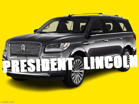 Lincoln car transparent | PRESIDENT_LINCOLN | image tagged in lincoln car transparent | made w/ Imgflip meme maker