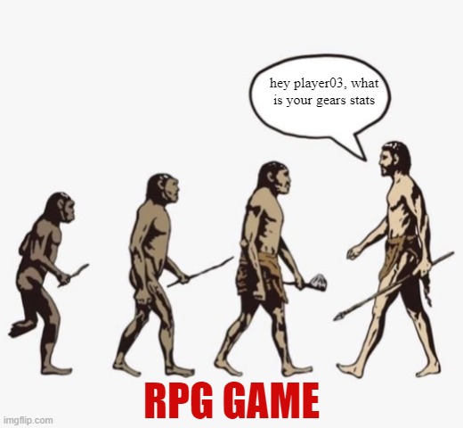 Evolution template | hey player03, what is your gears stats; RPG GAME | image tagged in evolution template | made w/ Imgflip meme maker