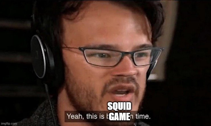 Big Brain Time | SQUID GAME | image tagged in big brain time | made w/ Imgflip meme maker