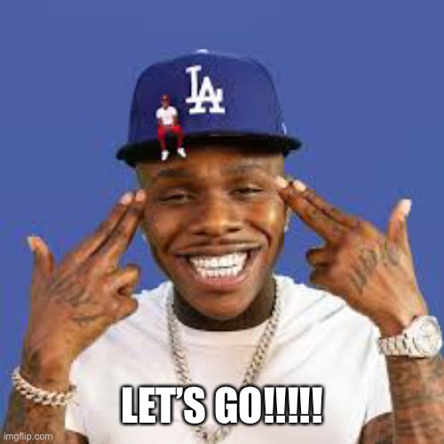 Dababy | LET’S GO!!!!! | image tagged in dababy | made w/ Imgflip meme maker