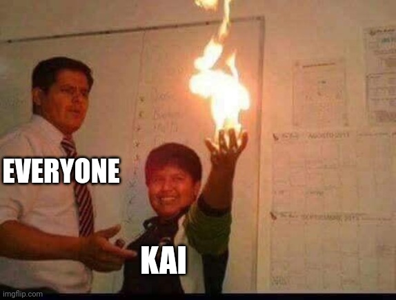 Im Bored So Heres A Meme | EVERYONE; KAI | image tagged in kid holding fire,ninjago,fire,kai | made w/ Imgflip meme maker