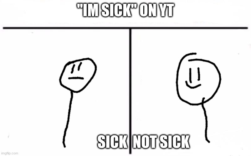 i barely hear a diff | "IM SICK" ON YT; SICK  NOT SICK | image tagged in who would win blank,youtuber | made w/ Imgflip meme maker