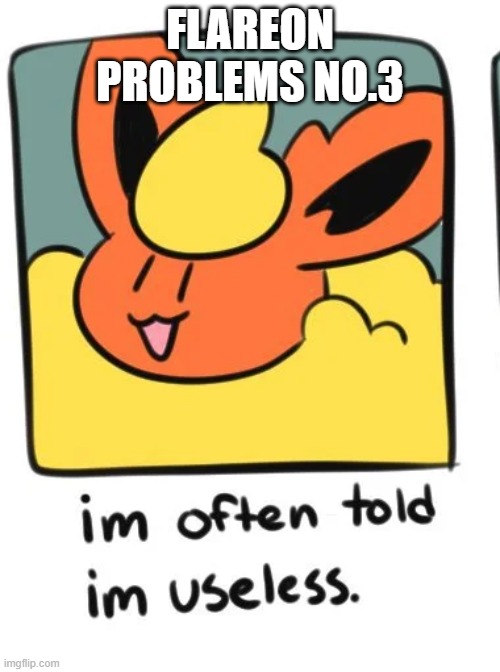 3 out of 5 2 more to go! | FLAREON PROBLEMS NO.3 | image tagged in flareon | made w/ Imgflip meme maker