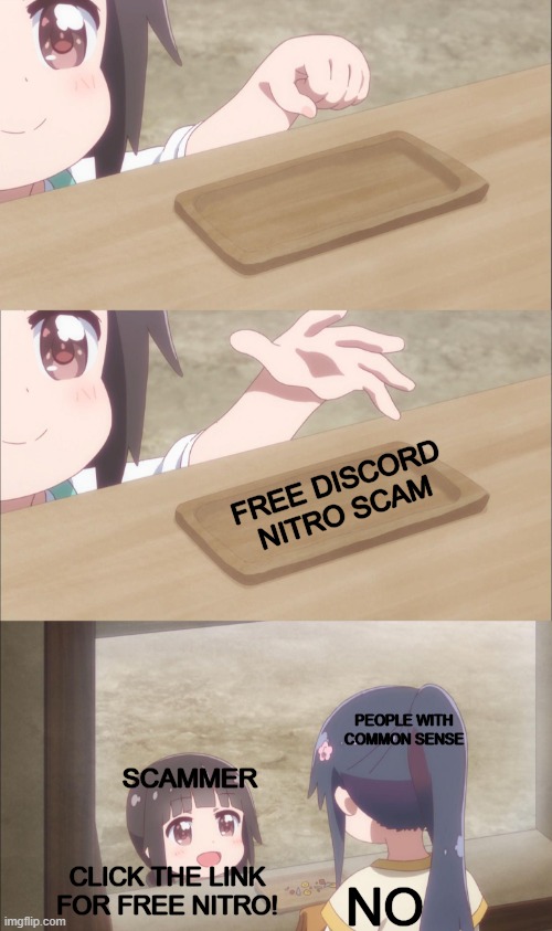 Free Discord Nitro Scam | FREE DISCORD NITRO SCAM; PEOPLE WITH COMMON SENSE; SCAMMER; CLICK THE LINK FOR FREE NITRO! NO | image tagged in yuu buys a cookie,discord nitro,scam | made w/ Imgflip meme maker