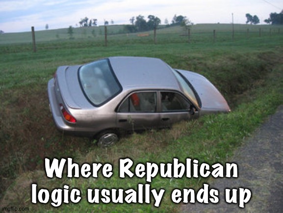 Where Republican logic usually ends up | made w/ Imgflip meme maker