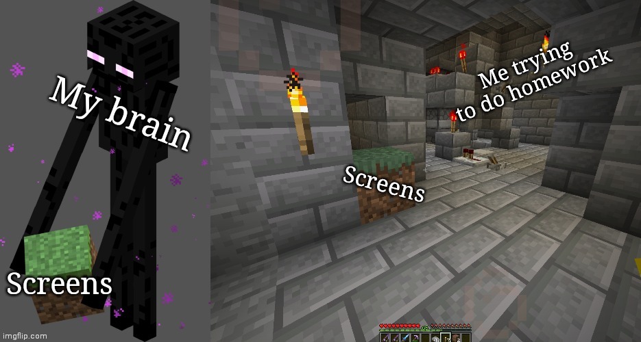 Me trying to do homework; My brain; Screens; Screens | image tagged in enderman placing block | made w/ Imgflip meme maker