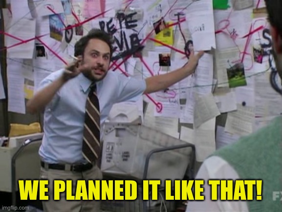 Charlie Day | WE PLANNED IT LIKE THAT! | image tagged in charlie day | made w/ Imgflip meme maker