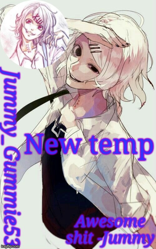 Jummy's Juuzou temp | New temp | image tagged in jummy's juuzou temp | made w/ Imgflip meme maker