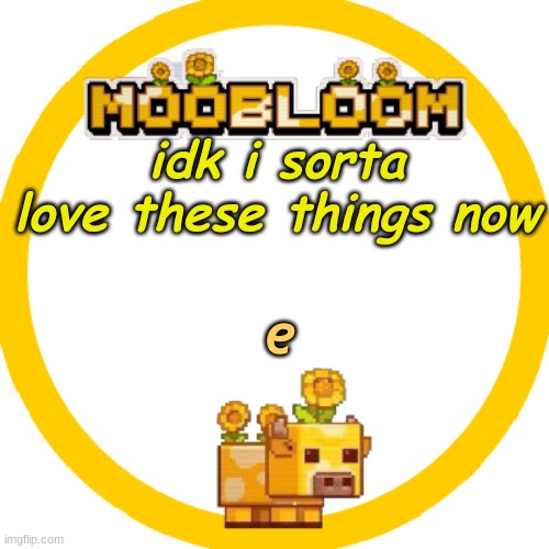 MooBloom Temp :p | idk i sorta love these things now; e | image tagged in moobloom temp p | made w/ Imgflip meme maker