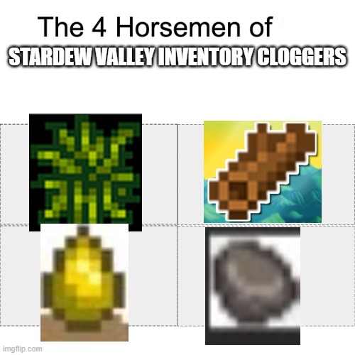 Stardew Valley Inventory Cloggers |  STARDEW VALLEY INVENTORY CLOGGERS | image tagged in four horsemen | made w/ Imgflip meme maker