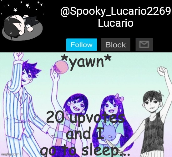 Im slepy | 20 upvotes and I go to sleep... *yawn* | image tagged in omori template thank you yachi | made w/ Imgflip meme maker