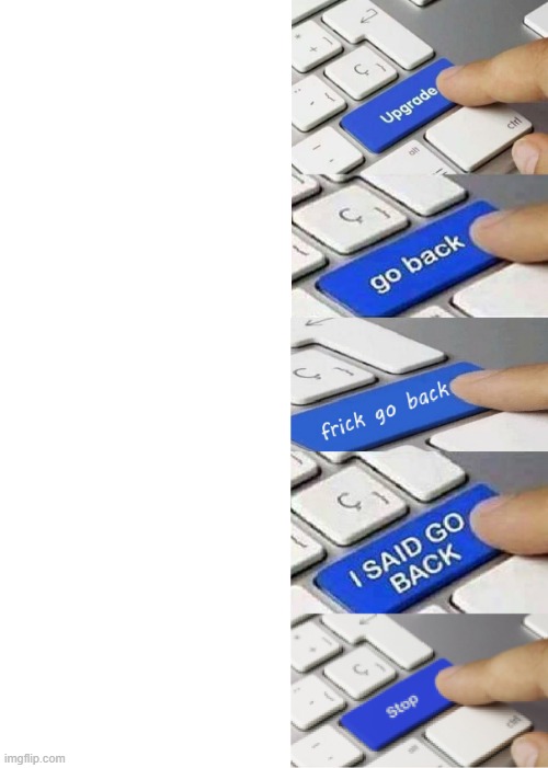 I Said Go Back (Clean, Long) | image tagged in i said go back clean long | made w/ Imgflip meme maker