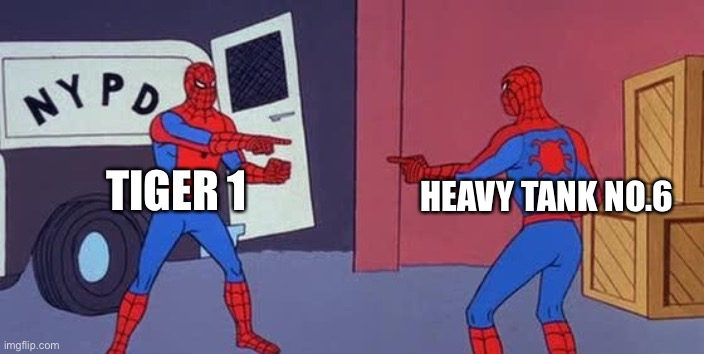 War thunder meme |  TIGER 1; HEAVY TANK NO.6 | image tagged in spider man double | made w/ Imgflip meme maker